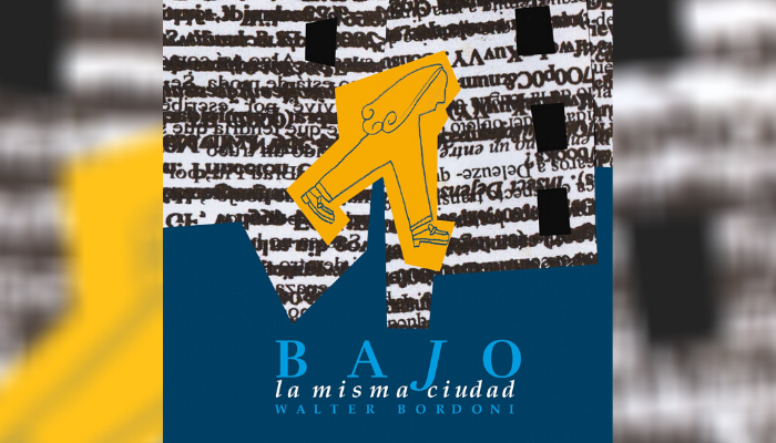 Walter Bordoni – Bajo la misma ciudad