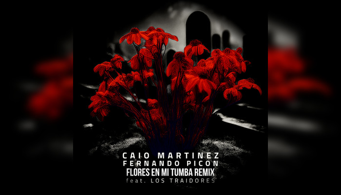 Fernando Picon, Caio Martínez ft. Los Traidores – Flores en mi tumba (Remix)